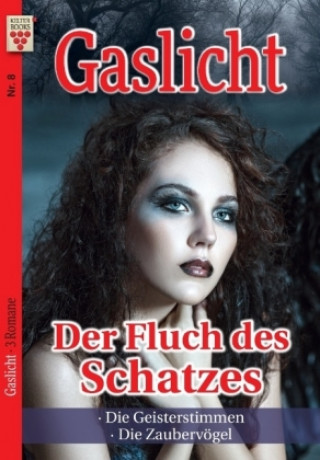 Kniha Gaslicht Nr. 8: Der Fluch des Schatzes / Die Geisterstimmen / Die Zaubervögel Regina Shadow