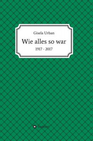 Kniha Wie alles so war Gisela Urban