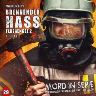Audio Mord in Serie - Brennender Hass - Feuerengel 2, 1 Audio-CD Markus Topf