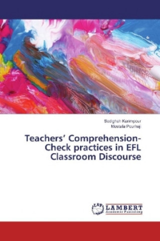 Kniha Teachers' Comprehension-Check practices in EFL Classroom Discourse Sedigheh Karimpour