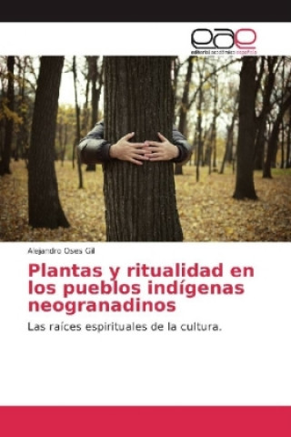 Книга Plantas y ritualidad en los pueblos indígenas neogranadinos Alejandro Oses Gil