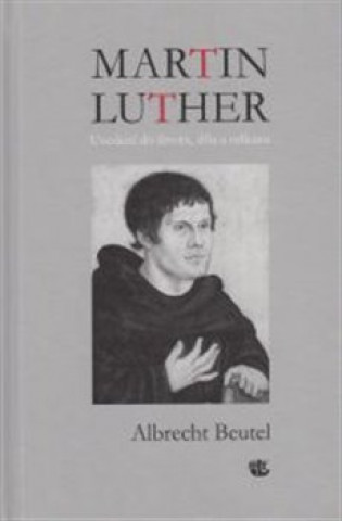 Kniha Martin Luther Uvedení do života, díla a odkazu Martin Luther