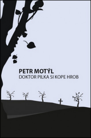 Carte Doktor Pilka si kope hrob Petr Motýl