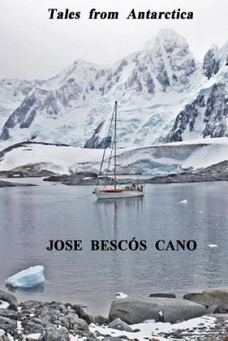 Carte Tales from Antarctica: A Journey in the Spirit of Sydney Jose Bescos Cano