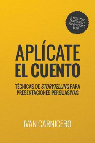 Carte Aplícate el cuento: Técnicas de storytelling para presentaciones persuasivas Ivan Carnicero