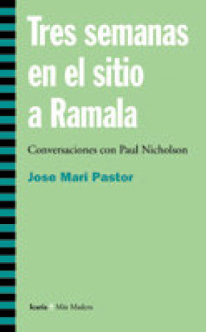 Carte Tres semanas en el sitio de Ramala : conversaciones con Paul Nicholson José María Pastor González