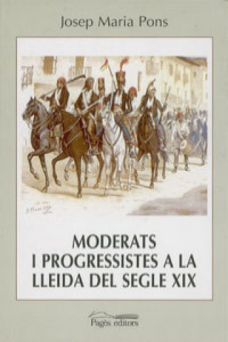 Carte Moderats i progresistes a la Lleida del segle XIX Josep Maria Pons i Altes