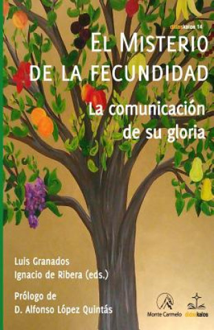 Kniha El misterio de la fecundidad: La comunicación de su gloria Luis Granados