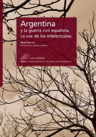 Carte Argentina y La Guerra Civil Espanola. La Voz de Los Intelectuales Niall Binns