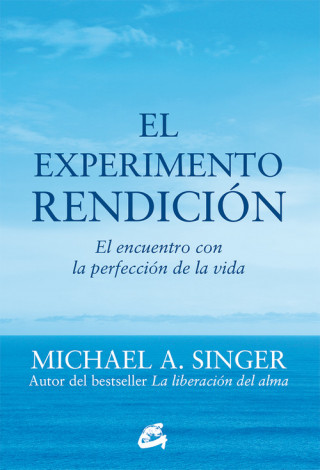 Książka El experimento rendición : el encuentro con la perfección de la vida MICHAEL A. SINGER