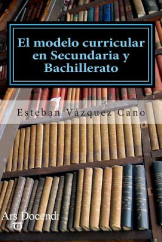 Книга El modelo curricular en Secundaria y Bahillerato Evc Esteban Vazquez Cano