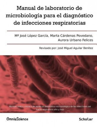 Książka Manual de laboratorio de microbiología para el diagnóstico de infecciones respiratorias: Manual clínico y técnico de ayuda al diagnóstico microbiológi Maria Jose Lopez Garcia