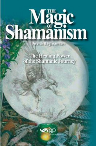 Kniha The Magic of Shamanism Arvick Baghramian