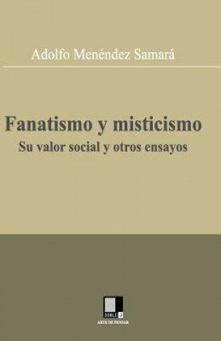 Kniha Fanatismo y misticismo. Su valor social y otros ensayos Adolfo Menendez Samara