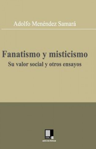 Buch Fanatismo y misticismo. Su valor social y otros ensayos Adolfo Menendez Samara