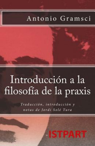 Kniha Introducción a la Filosofía de la Praxis: Traducción, Introducción Y Notas de Jordi Solé Tura Antonio Gramsci