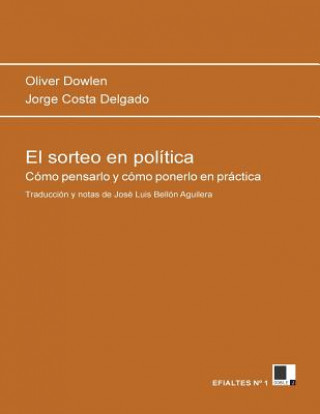 Carte El sorteo en política: Cómo pensarlo y cómo ponerlo en práctica Oliver Dowlen