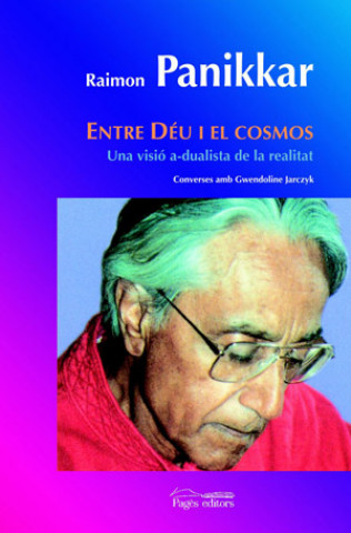 Buch Entre Déu i el cosmos : una visió a-dualista de la realitat : converses amb Gwendoline Jarczyk RAIMON PANIKKAR