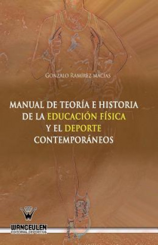 Carte Manual de teoria e historia de la educacion fisica y el deporte contemporaneos Gonzalo Ramirez Macias