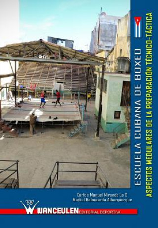 Kniha Escuela cubana de boxeo: aspectos medulares de la preparacion tecnico-tactica Maykel Balmaseda Alburquerque