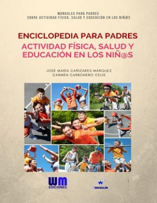 Книга Enciclopedia para Padres, sobre Actividad Física, Salud y Educación en los Ni?os Jose Maria Canizares Marquez