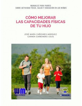 Kniha Cómo mejorar las capacidades físicas de tu hijo Jose Maria Canizares Marquez