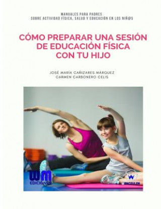 Kniha Cómo preparar una sesión de Educación Física con tu hijo Jose Maria Canizares Marquez