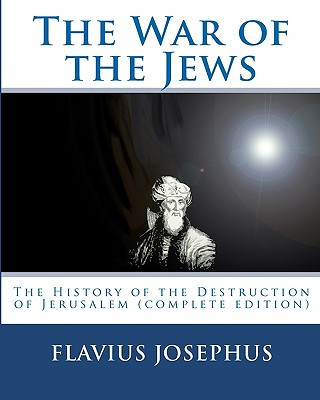 Carte The War of the Jews: : The History of the Destruction of Jerusalem (complete edition, 7 books) Josephus Flavius