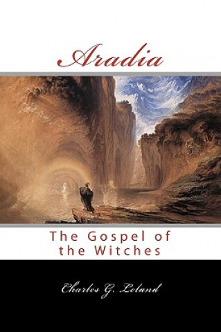 Carte Aradia: Or The Gospel Of The Witches Charles G Leland