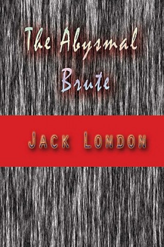 Kniha The Abysmal Brute Jack London