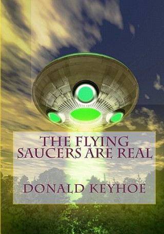 Kniha The Flying Saucers Are Real Donald Keyhoe