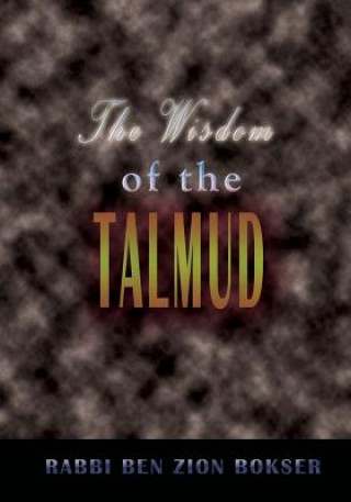 Könyv The Wisdom of the Talmud: A Thousand Years of Jewish Thought Rabbi Ben Zion Bokser