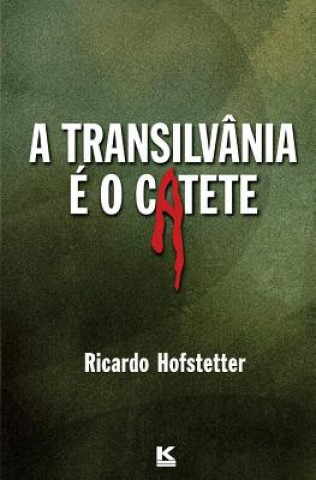 Carte A Transilvânia é o Catete Ricardo Hofstetter