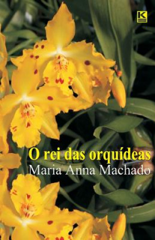 Könyv O rei das orquideas Mrs Maria Anna Machado