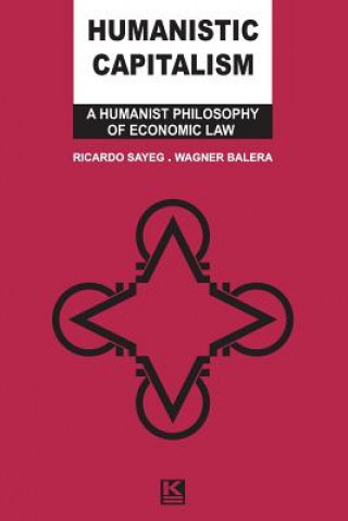 Kniha Humanistic Capitalism: A Humanist Philosophy of Economic Law Ricardo Sayeg