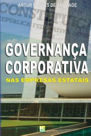 Carte Governança Corporativa nas Empresas Estatais: Como decorr?ncia dos princípios da administraç?o pública Artur Fontes De Andrade