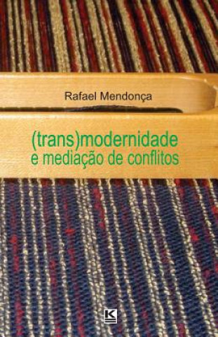 Kniha (Trans)modernidade e mediaç?o de conflitos Rafael Mendonca