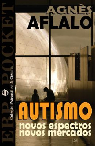Kniha Autismo - Novos espectros, novos mercados Agnes Aflalo