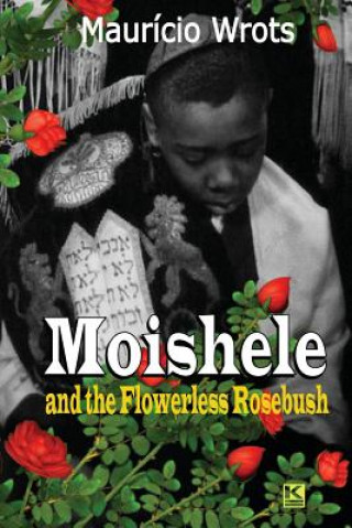 Buch Moishele and the Flowerless Rosebush Mauricio Wrots