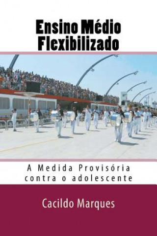 Book Ensino Medio Flexibilizado: A Medida Provisoria contra o adolescente Cacildo Marques