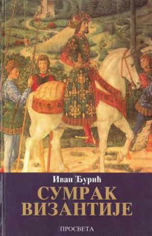 Kniha Sumrak Vizantije: Vrem E Jovana VIII Paleologa: 1392-1448 Ivan Djuric