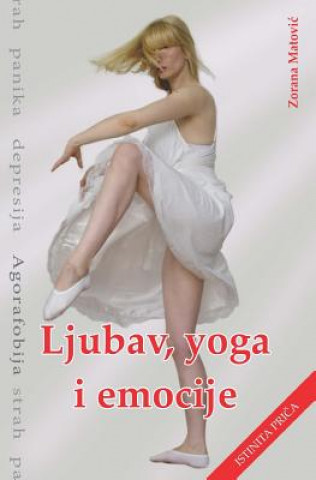 Kniha Ljubav, Yoga, Emocije: Strah, Panika, Depresija, Agorafobija Zorana Matovic