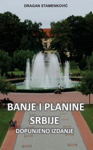 Carte Banje I Planine Srbije: Dopunjeno Izdanje Dragan Stamenkovic