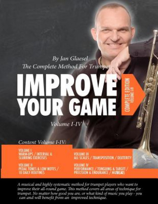 Knjiga Improve Your Game Volume I-IV: The Complete Method For Trumpet Jan Glaesel