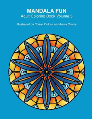 Kniha Mandala Fun Adult Coloring Book Volume 5: Mandala adult coloring books for relaxing colouring fun with #cherylcolors #anniecolors #angelacolorz Cheryl Colors