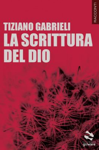 Carte La scrittura del Dio Tiziano Gabrieli