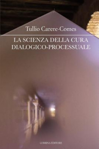 Könyv La scienza della cura dialogico-processuale: I seminari della cura di sé - 3 Tullio Carere-Comes