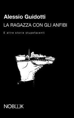Knjiga La ragazza con gli anfibi: E altre storie stupefacenti Alessio Guidotti