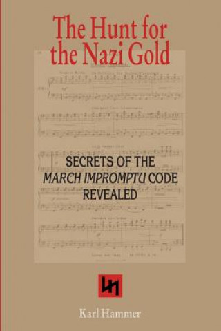 Kniha The Hunt for the Nazi Gold: Secrets of the March Impromptu Code revealed Karl Hammer