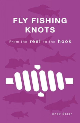 Knjiga Fly Fishing Knots- From the reel to the hook Andy Steer